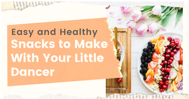 Four easy, healthy snacks for your little dancers